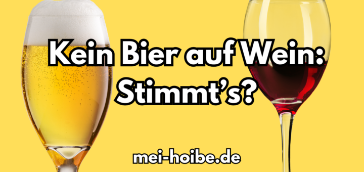 Soll man kein Bier auf Wein trinken