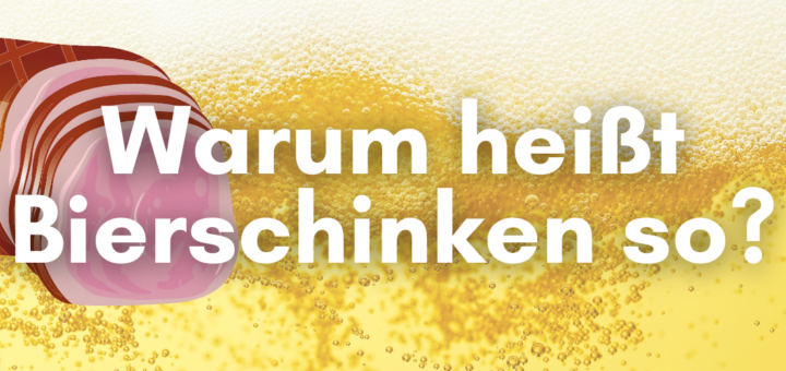 Warum-heisst-Bierschinken-so