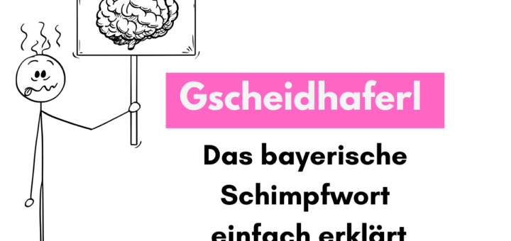 Bayerische Wörter Gscheidhaferl