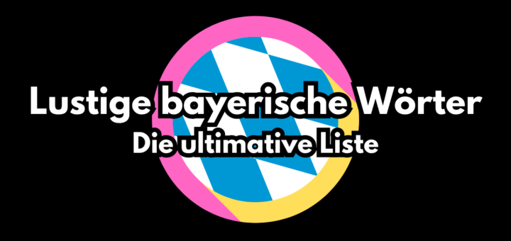 Bayerisch für Anfänger lustige Wörter