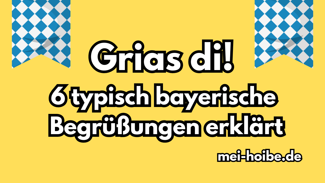 Begrüßungen bayerisch Grias di Servus