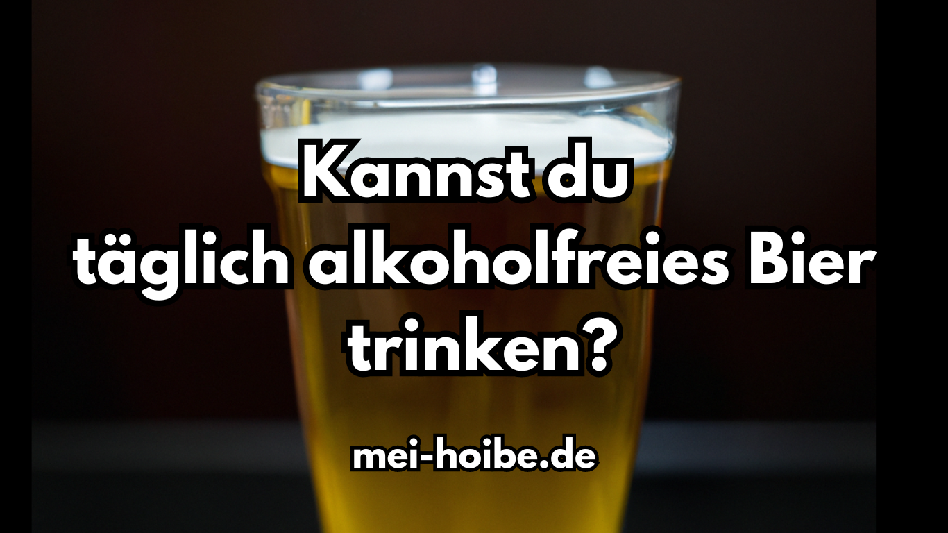 Kann man täglich alkoholfreies Bier trinken