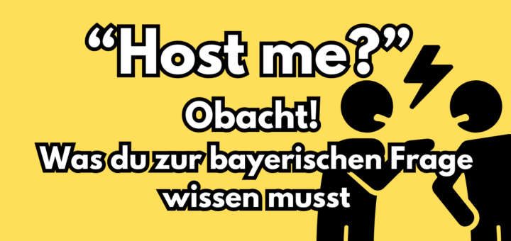 Host me - bayerische Ausdrücke Fragen erklärt