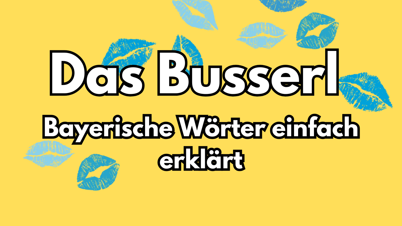 Erklärung Busserl bayerisches Wort